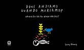 Dove andiamo quando moriamo? Dove andiamo quando moriamo?