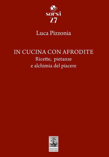 In cucina con Afrodite. Ricette, pietanze e alchimia del piacere In cucina con Afrodite. Ricette, pietanze e alchimia del piacere