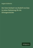 Der Gute Gerhard von Rudolf von Ems in seiner Bedeutung für die Sittengeschichte Der Gute Gerhard von Rudolf von Ems in seiner Bedeutung für die Sittengeschichte