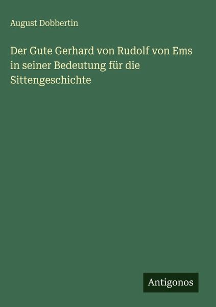 Der Gute Gerhard von Rudolf von Ems in seiner Bedeutung für die Sittengeschichte Der Gute Gerhard von Rudolf von Ems in seiner Bedeutung für die Sittengeschichte