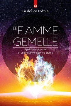 Le fiamme gemelle. Il percorso spirituale di una relazione d'amore eterna - La douce Pythie
