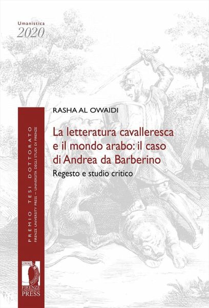 La letteratura cavalleresca e il mondo arabo: il caso di Andrea da Barberino. Regesto e studio critico La letteratura cavalleresca e il mondo arabo: il caso di Andrea da Barberino. Regesto e studio critico