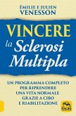 Vincere la sclerosi multipla. Un programma completo per riprendere una vita normale grazie a cibo e riabilitazione Vincere la sclerosi multipla. Un programma completo per riprendere una vita normale grazie a cibo e riabilitazione