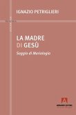 La madre di Gesù. Saggio di Mariologia La madre di Gesù. Saggio di Mariologia