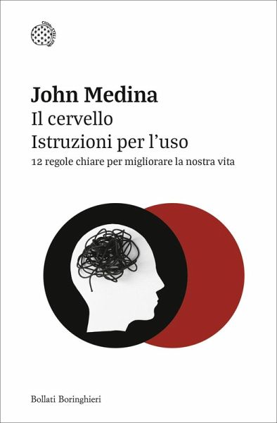 Il cervello. Istruzioni per l'uso. 12 regole chiare per migliorare la nostra vita