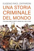 Una storia criminale del mondo. Colonialismo e diritti umani dal 1492 a oggi Una storia criminale del mondo. Colonialismo e diritti umani dal 1492 a oggi