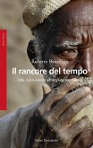 Il rancore del tempo. Follia, cura e violenza sull'altopiano dogon (Mali) Il rancore del tempo. Follia, cura e violenza sull'altopiano dogon (Mali)