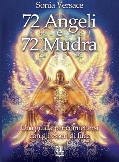 72 angeli e 72 mudra. Una guida per connettersi con gli esseri di luce - Versace, Sonia
