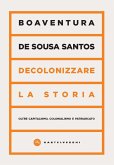 Decolonizzare la storia. Oltre capitalismo, colonialismo e patriarcato Decolonizzare la storia. Oltre capitalismo, colonialismo e patriarcato