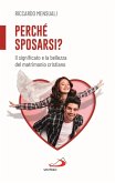 Perché sposarsi? Il significato e la bellezza del matrimonio cristiano Perché sposarsi? Il significato e la bellezza del matrimonio cristiano