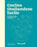 Cucina thailandese facile. 100 ricette, tecniche e consigli per cucinare a casa vostra come in Thailandia Cucina thailandese facile. 100 ricette, tecniche e consigli per cucinare a casa vostra come in Thailandia
