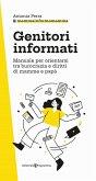 Genitori informati. Manuale per orientarsi tra burocrazia e diritti di mamme e papà Genitori informati. Manuale per orientarsi tra burocrazia e diritti di mamme e papà