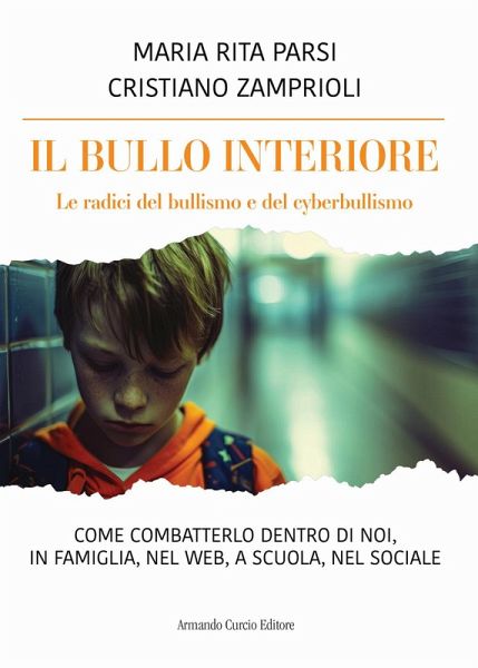 Il bullo interiore. Le radici del bullismo e del cyberbullismo. Come combatterlo dentro di noi, in famiglia, nel web, a scuola, nel sociale Il bullo interiore. Le radici del bullismo e del cyberbullismo. Come combatterlo dentro di noi, in famiglia, nel web, a scuola, nel sociale