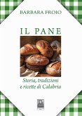 Il pane. Storia, tradizioni e ricette di Calabria Il pane. Storia, tradizioni e ricette di Calabria