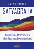 Satyagraha. Manuale di addestramento alla difesa popolare nonviolenta Satyagraha. Manuale di addestramento alla difesa popolare nonviolenta