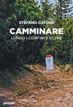 Camminare. Lungo i confini e oltre - Catone, Stefano