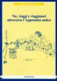 Vie, viaggi e viaggiatori attraverso l'Appennino antico (viaggiare durante i secoli) Vie, viaggi e viaggiatori attraverso l'Appennino antico (viaggiare durante i secoli)