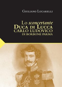 Cover Lo sconcertante duca di Lucca. Carlo Luduvico di Borbone Parma