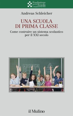 Una scuola di prima classe. Come costruire un sistema scolastico per il XXI secolo - Schleicher, Andreas