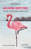 Incontri aspettati. Le mie interviste senza veli Incontri aspettati. Le mie interviste senza veli