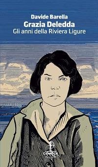 Gli anni della Riviera Ligure - Deledda, Grazia; Barella, Davide Gli anni della Riviera Ligure - Deledda, Grazia; Barella, Davide