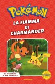 La fiamma di Charmander. Pokémon. Le avventure di Ash e Pikachu