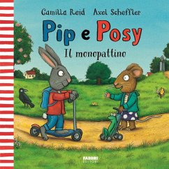 Il monopattino. Pip e Posy - Reid, Camilla Il monopattino. Pip e Posy - Reid, Camilla