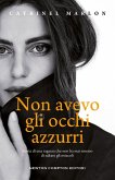 Non avevo gli occhi azzurri. Storia di una ragazza che non ha mai smesso di saltare gli ostacoli Non avevo gli occhi azzurri. Storia di una ragazza che non ha mai smesso di saltare gli ostacoli