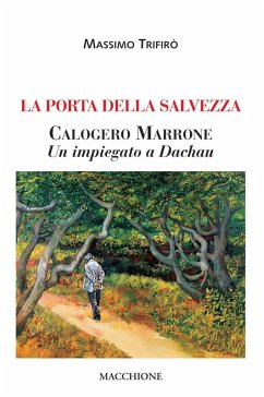La porta della salvezza. Calogero Marrone. Un impiegato a Dachau - Trifirò, Massimo La porta della salvezza. Calogero Marrone. Un impiegato a Dachau - Trifirò, Massimo