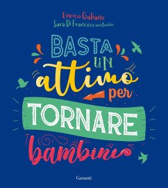 Basta un attimo per tornare bambini - Galiano, Enrico; Di Francescantonio, Sara