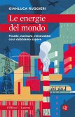 Le energie del mondo. Fossile, nucleare, rinnovabile: cosa dobbiamo sapere Le energie del mondo. Fossile, nucleare, rinnovabile: cosa dobbiamo sapere