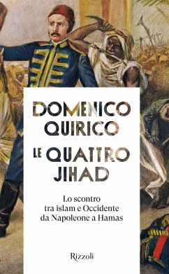 Le quattro Jihad. Lo scontro tra islam e Occidente da Napoleone a Hamas - Quirico, Domenico