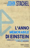 L' anno memorabile di Einstein. I cinque scritti che hanno rivoluzionato la fisica del Novecento