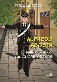 Alfredo Agosta. Il maresciallo dal cuore grande