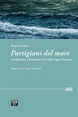 Partigiani del mare. Antifascismo e Resistenza sul confine ligure-francese Partigiani del mare. Antifascismo e Resistenza sul confine ligure-francese