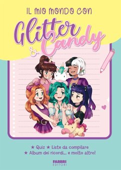 Il mio mondo con Glitter & Candy. Quiz, liste da compilare, album ricordi... e molto altro! - Lupo, Antonietta Il mio mondo con Glitter & Candy. Quiz, liste da compilare, album ricordi... e molto altro! - Lupo, Antonietta