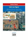 Libri con figure. Illustrare nel XXI secolo: i classici, il comico, la storia, gli animali, la città, l'ambiente, il disagio Libri con figure. Illustrare nel XXI secolo: i classici, il comico, la storia, gli animali, la città, l'ambiente, il disagio