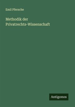 Methodik der Privatrechts-Wissenschaft - Pfersche, Emil