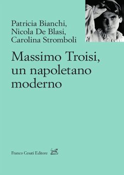 Massimo Troisi, un napoletano moderno - Bianchi, Patricia; De Blasi, Nicola; Stromboli, Carolina