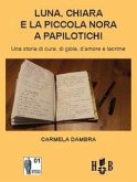 Luna, Chiara e la piccola Nora a Papilotichi. Una storia di cura, di gioia, d'amore e lacrime Luna, Chiara e la piccola Nora a Papilotichi. Una storia di cura, di gioia, d'amore e lacrime