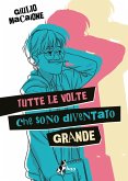 Tutte le volte che sono diventato grande Tutte le volte che sono diventato grande