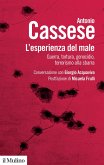L' esperienza del male. Guerra, tortura, genocidio, terrorismo alla sbarra. Conversazione con Giorgio Acquaviva L' esperienza del male. Guerra, tortura, genocidio, terrorismo alla sbarra. Conversazione con Giorgio Acquaviva