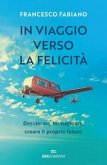 In viaggio verso la felicità. Desiderare, immaginare, creare il proprio futuro