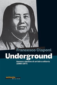 Underground. Ascesa e declino di un'altra editoria (1966-1977) - Ciaponi, Francesco