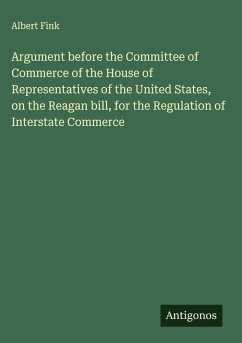 Cover Argument before the Committee of Commerce of the House of Representatives of the United States, on the Reagan bill, for the Regulation of Interstate Commerce