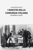 I maestri della chirurgia italiana. Aneddoti e ricordi I maestri della chirurgia italiana. Aneddoti e ricordi