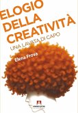 Elogio della creatività. Una lavata di capo Elogio della creatività. Una lavata di capo