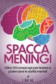 Spaccameningi. Oltre 150 rompicapi per testare e potenziare le abilità mentali Spaccameningi. Oltre 150 rompicapi per testare e potenziare le abilità mentali