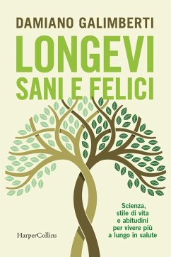 Longevi sani e felici. Scienza, stile di vita e abitudini per vivere più a lungo in salute - Galimberti, Damiano
