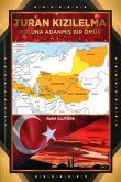Turan Kizilelma Yoluna Adanmis Bir Ömür Turan Kizilelma Yoluna Adanmis Bir Ömür